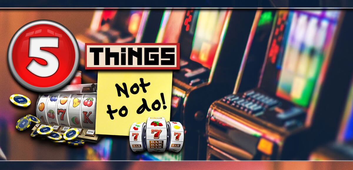 what should you not do at a slot machine?